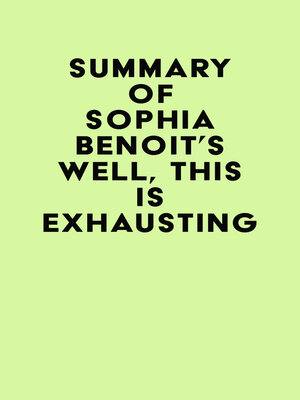 cover image of Summary of Sophia Benoit's Well, This Is Exhausting
